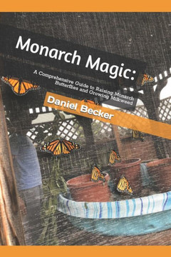 Monarch Magic: A Comprehensive Guide to Raising Monarch Butterflies and Growing Milkweed