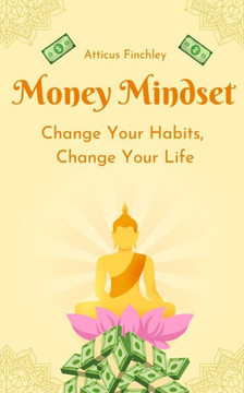 Money Mindset: Change Your Habits, Change Your Life