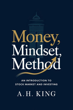 Money, Mindset, Method: An Introduction To Stock Market And Investing
