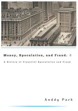 Money, Speculation, and Fraud: A History of Financial Speculation and Fraud