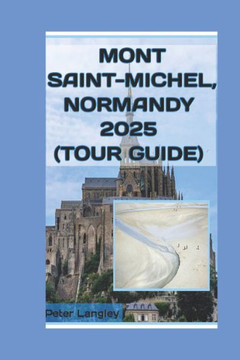 Mont Saint-Michel, Normandy 2025 (Tour Guide)