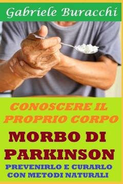 Morbo Di Parkinson: Prevenirlo E Curarlo Con Metodi Naturali
