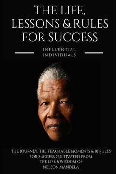 Nelson Mandela : The Life, Lessons & Rules For Success