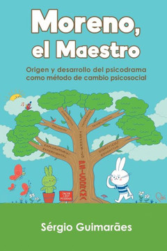 Moreno, el Maestro: Origen y desarrollo del psicodrama como método de cambio psicosocial