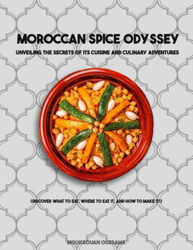 Moroccan Spice Odyssey: Unveiling the Secrets of its Cuisine and Culinary Adventures
