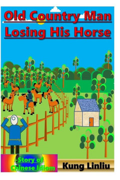 Old Country Man Losing His Horse : Story Of Chinese Idiom Old Country Man Losing His Horse : Story Of Chinese Idiom