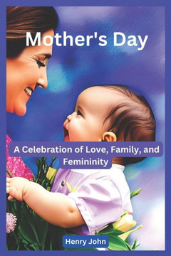 Mother's Day: A Celebration of Love, Family, and Femininity