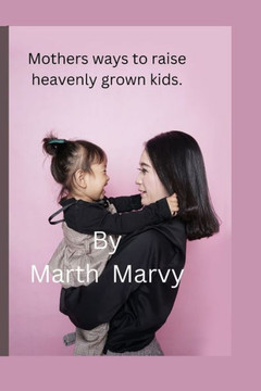 Mothers ways to raise heavenly grown kids: Exposing your children to the word of God.