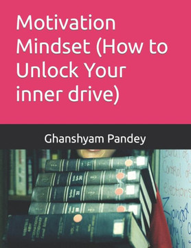 Motivation Mindset (How to Unlock Your inner drive) Motivation Mindset (How to Unlock Your inner drive)