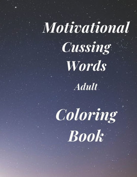Motivational Cussing Words: Adult Coloring Book Motivational Cussing Words: Adult Coloring Book