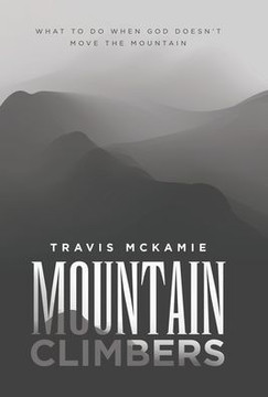 Mountain Climbers: What to do when God doesn't move the mountain