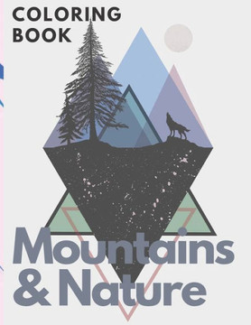 Mountains & Nature Coloring Book: For kids For Teens experiance Coloring book Nature Mountains for education Relaxations