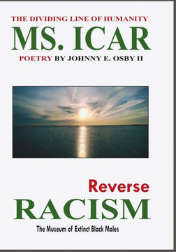 MS. ICAR, Reverse Racism: (The Museum of Extinct Black Males) The Dividing Line of Humanity