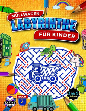 Müllwagen: Erstaunliche Labyrinthe für Kinder im Alter von 3 bis 5 Jahren, lustige Denkspiele, Buch 2, Tolle Rätsel und Problemlö