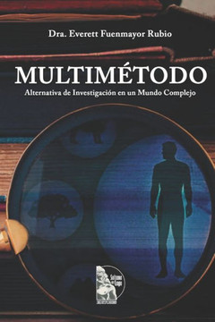 Multimétodo: Alternativa de Investigación en un Mundo Complejo Multimétodo: Alternativa de Investigación en un Mundo Complejo
