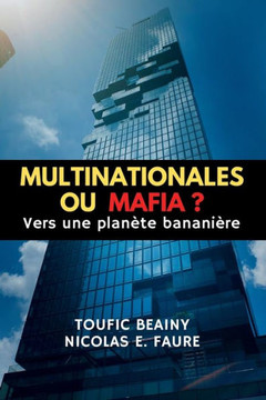 Multinationales Ou Mafia ?: Vers une planète bananière