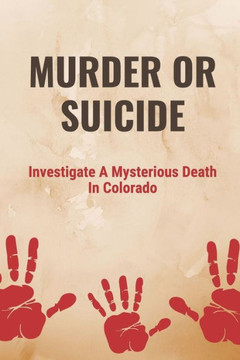 Murder Or Suicide: Investigate A Mysterious Death In Colorado: Domestic Abuse And Murder
