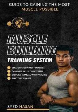Muscle Building Training System: Guide to Building The Most Muscle Possible in 12 Weeks