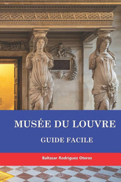 Musée Du Louvre: Guide Facile