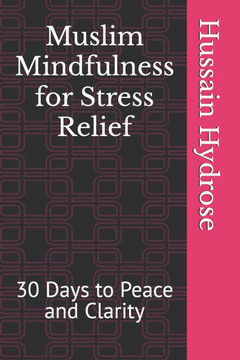 Muslim Mindfulness for Stress Relief: 30 Days to Peace and Clarity