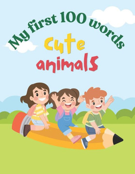 My 100 First Words: Cute Animals