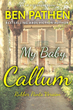 My Baby Callum (Rubber Pants Version): An ABDL/Femdom/Nappy story