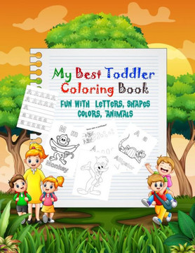 My Best Toddler Coloring Book: Fun with Letters, Shapes, Colors, Animals: Big Activity Workbook for Toddlers & Kids 110 PAGES