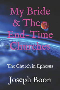 My Bride & The 7 End-Time Churches: The Church in Ephesus