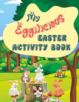 My Eggilicious Easter Activity Book: An Easter Coloring and Activity Book For Kids