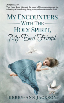 MY ENCOUNTERS WITH THE HOLY SPIRIT, My Best Friend MY ENCOUNTERS WITH THE HOLY SPIRIT, My Best Friend
