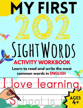 My First 202 Sight Words Activity Workbook: Top 202 English Sight Words for Kids Learning to Read and Write Learn to Read and Write the Most Common Wo