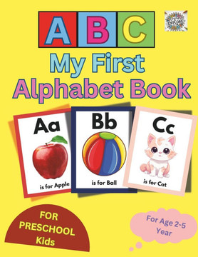 My First Alphabet Book for Kids Age 2-5 Years for Learning ABC with Fun: Engaging and Easy ABC Learning Book for toddler kids, Preschool, Kindergarten