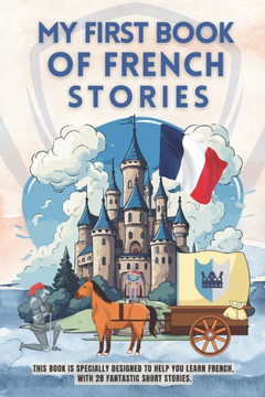 My first book of french stories: This book is specially designed to help you learn french, with 28 fantastic short stories. french for beginners kids