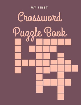 My First Crossword Puzzle Book: First Children Crossword Puzzle Book for Kids Ages 4-8 My First Crossword Puzzle Book: First Children Crossword Puzzle Book for Kids Ages 4-8