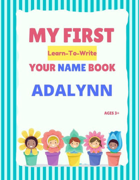 My First Learn-To-Write Your Name Book: Adalynn