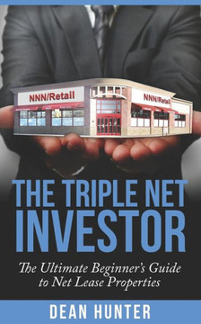 The Triple Net Investor : The Ultimate Beginner'S Guide To Net Lease Properties