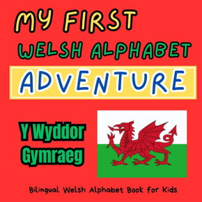My First Welsh Alphabet Adventure: Bilingual Welsh Alphabet Book for Kids: Cymru's ABC: Exploring Welsh Words for Kids. Y Wyddor Gymraeg
