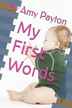 My First Words: By Amy Payton