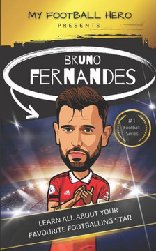 My Football Hero: Bruno Fernandes: Learn all about your favourite footballing star