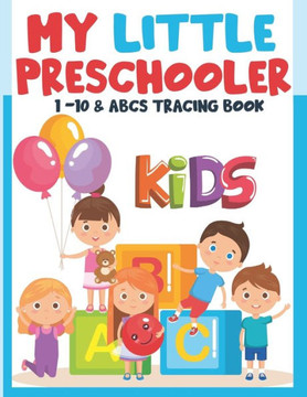 My Little Preschooler: 1-10 & ABCs Tracing Book