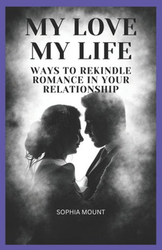 My love my life: Ways to rekindle romance in your relationship