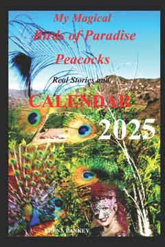 My Magical Birds of Paradise - Peacocks. Real Stories: Calendar 2025