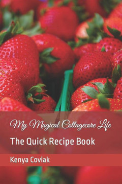 My Magical Cottagecore Life: The Quick Recipe Book