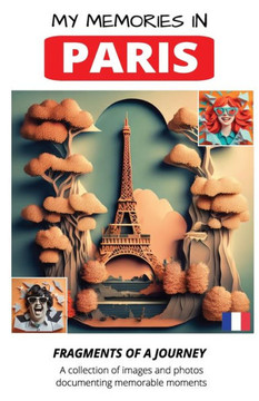 My Memories in PARIS: Fragments of a journey