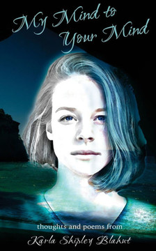 My Mind to Your Mind: thoughts and poems from Karla Shipley Blahut