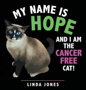 My Name Is Hope: And I Am the Cancer Free Cat!