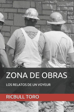 Zona De Obras: Los Relatos De Un Voyeur