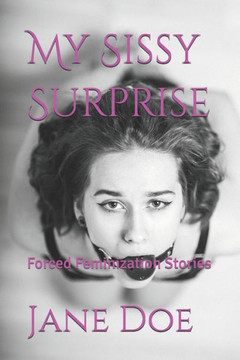 My Sissy Surprise: Forced Feminization Stories