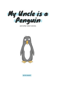 My Uncle Is A Penguin: And Other Short Stories