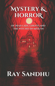 Mystery & Horror: of Dead Lady, Ghosts and The Witches in Mitilyn.
